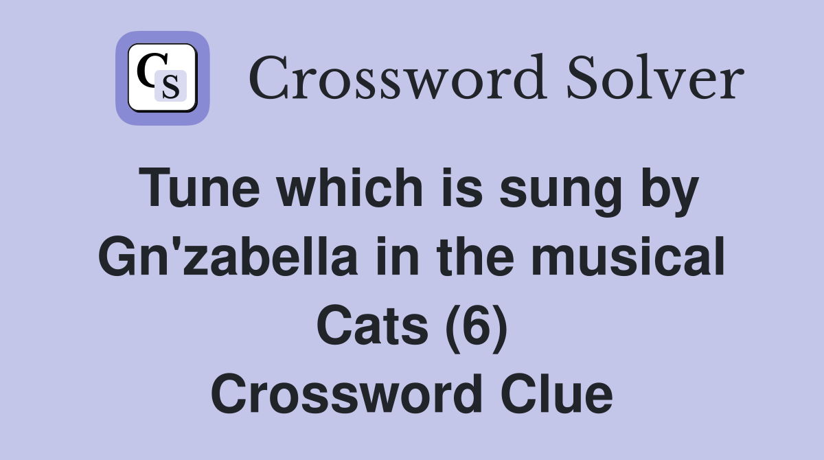 Tune which is sung by Gn'zabella in the musical Cats (6) Crossword